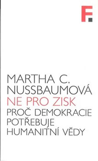 Ne pro zisk - Proč demokracie potřebuje humanitní vědy - Martha C. Nussbaumová