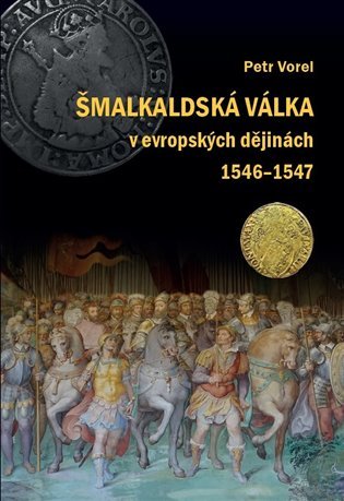 Levně Šmalkaldská válka v evropských dějinách (1546-1547) - Petr Vorel