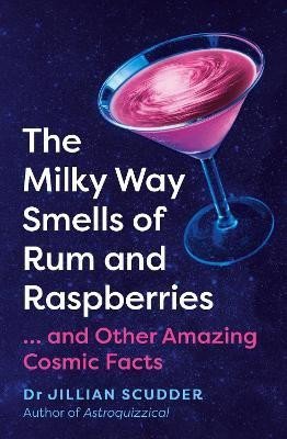 Levně The Milky Way Smells of Rum and Raspberries: ...And Other Amazing Cosmic Facts - Jillian Scudder