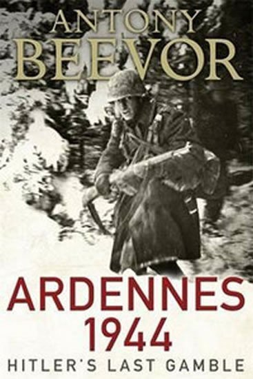 Levně Ardennes 1944 - Hitler´s Last Gamble - Antony Beevor
