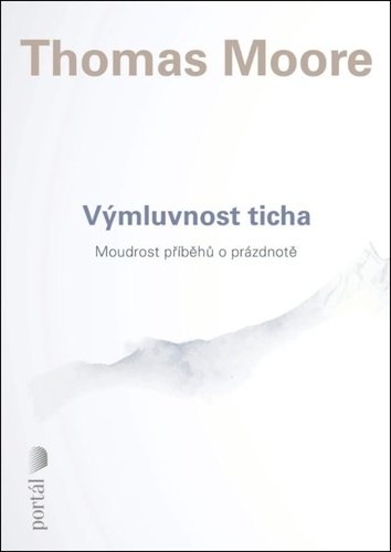 Levně Výmluvnost ticha - Moudrost příběhů o prázdnotě - Thomas Moore