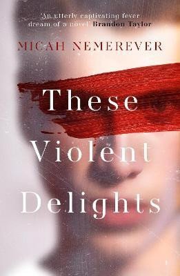 These Violent Delights - Micah Nemerever