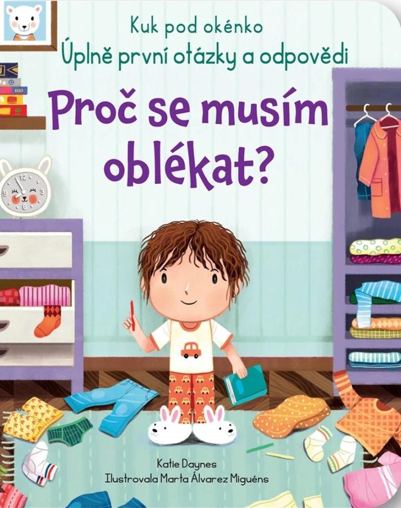 Levně Proč se musím oblékat? - Kuk pod okénko. Úplně první otázky a odpovědi - Katie Daynes