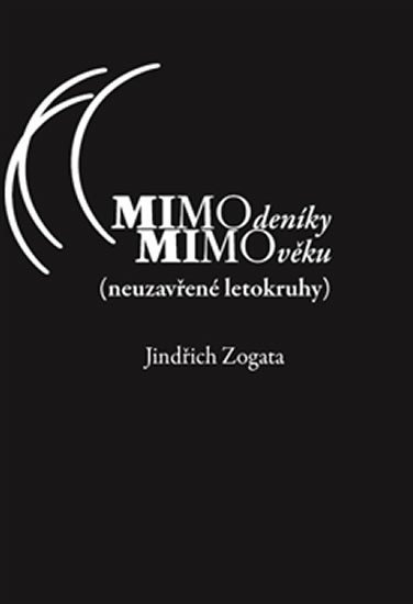 Levně MIMOdeníky MIMOvěku (neuzavřené letokruhy) - Jindřich Zogata