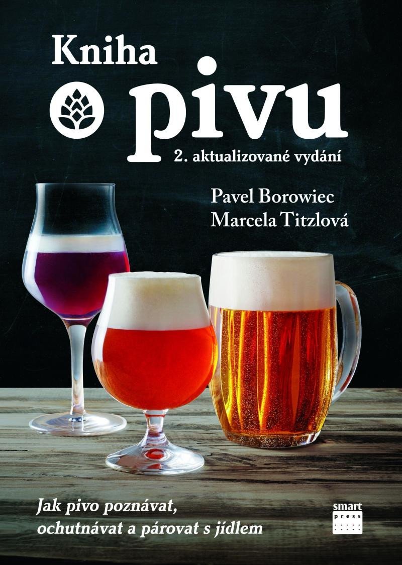 Kniha o pivu - Jak pivo poznávat, ochutnávat a párovat s jídlem, 2. vydání - Pavel Borowiec