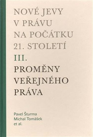 Nové jevy v právu na počátku 21. století - sv. 3 - Proměny veřejného práva - Pavel Šturma