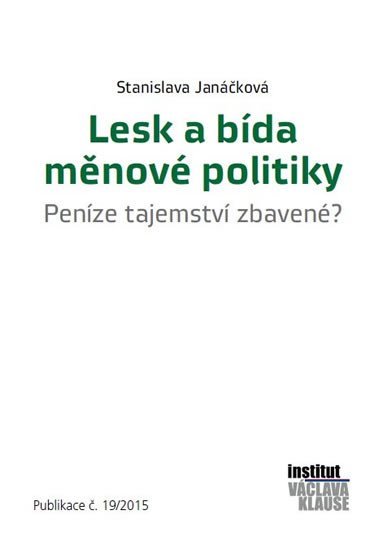 Lesk a bída měnové politiky - Peníze tajemství zbavené? - Stanislava Janáčková