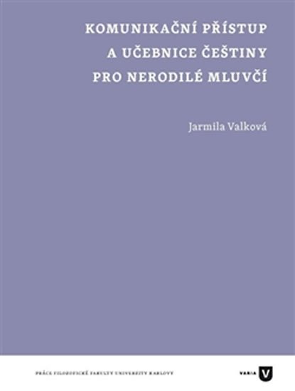 Levně Komunikační přístup a učebnice češtiny pro nerodilé mluvčí - Jarmila Valková