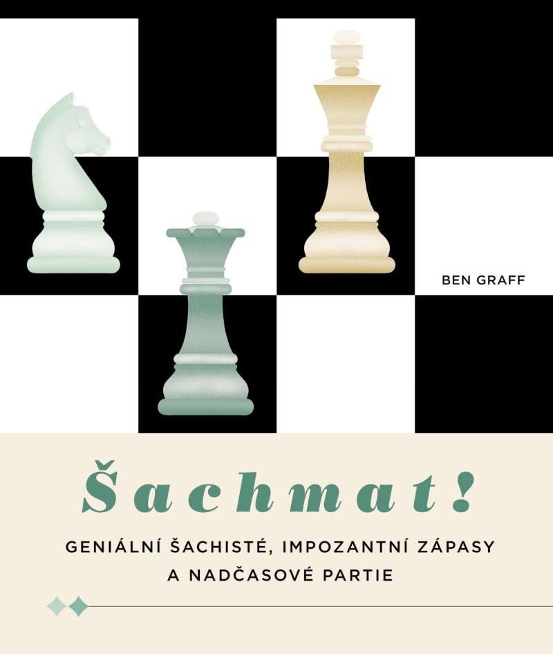 Levně Šachmat! - Geniální šachisté, impozantní zápasy a nadčasové partie - Ben Graff