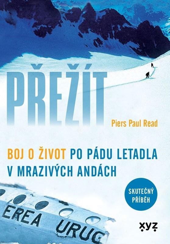 Přežít - Boj o život po pádu letadla v mrazivých Andách - Piers Paul Read