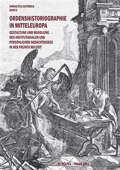 Levně Ordenshistoriographie in Mitteleuropa – Gestaltung und Wandlung des institutionalen und persönlichen Gedächtnisses in der Frühen Neuzeit. - Heidemarie Bachhofer