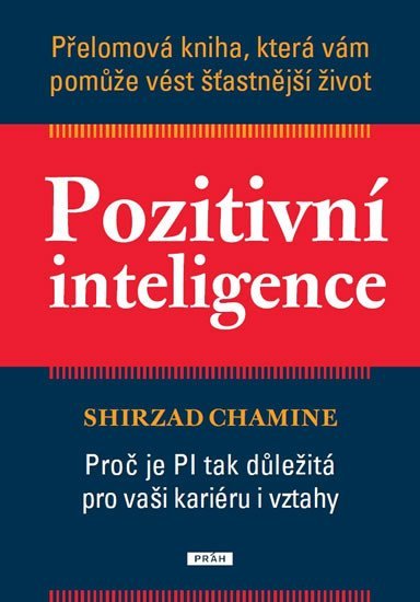 Levně Pozitivní inteligence - Přelomová kniha, která vám pomůže vést šťastnější život - Chamine Shirzad