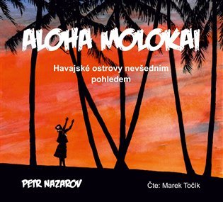 Levně Aloha Molokai - Havajské ostrovy nevšedním pohledem - CDmp3 (Čte Marek Točík) - Petr Nazarov