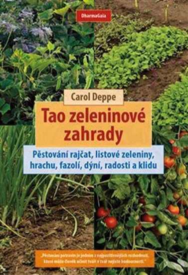 Levně Tao zeleninové zahrady - Pěstování rajčat, listové zeleniny, hrachu, fazolí, dýní, radosti a klidu - Carol Deppe