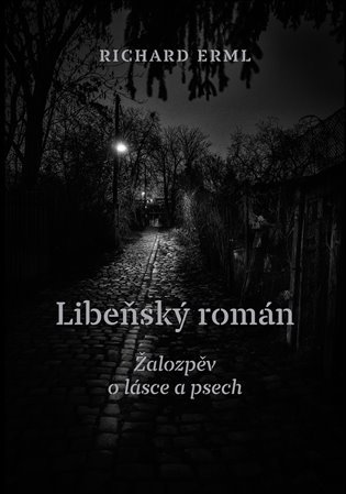 Levně Libeňský román - Žalozpěv o lásce a psech - Richard Erml