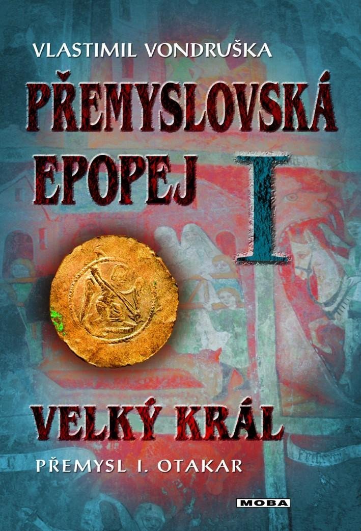 Levně Přemyslovská epopej I. - Velký král Přemysl Otakar I, 3. vydání - Vlastimil Vondruška