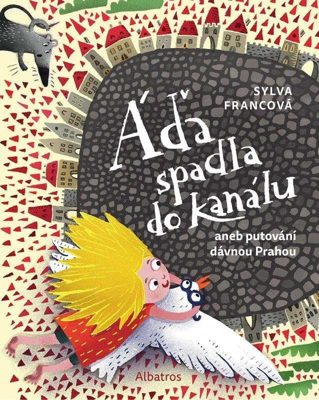 Levně Áďa spadla do kanálu aneb putování dávnou Prahou, 2. vydání - Sylva Francová