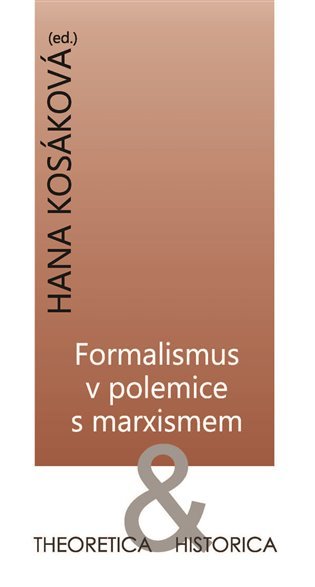 Levně Formalismus v polemice s marxismem - Theoretica &amp; historica - Hana Kosáková