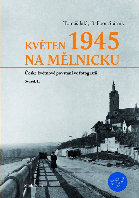 Levně Květen 1945 na Mělnicku: České květnové povstání ve fotografii - Svazek II - Tomáš Jakl