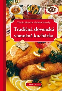 Tradičná slovenská vianočná kuchárka - Zdenka Horecká; Vladimír Horecký