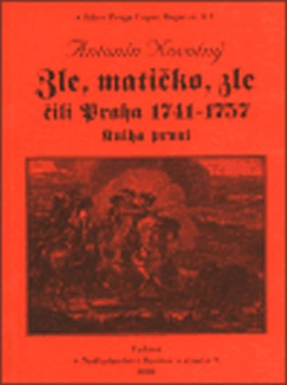 Levně Zle, matičko, zle čili Praha 1741-1757. Kniha první - Antonín Novotný