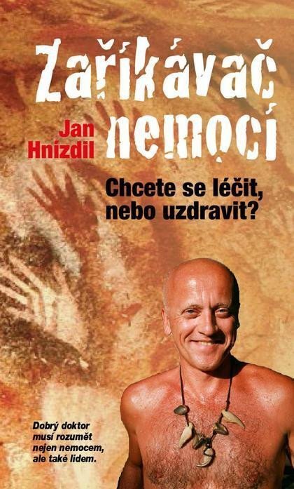 Levně Zaříkávač nemocí - Chcete se léčit, nebo uzdravit? - Jan Hnízdil