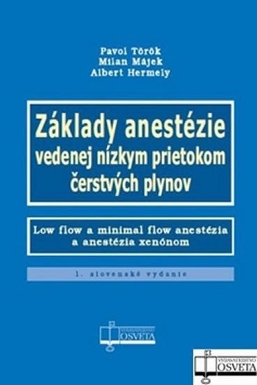 Levně Základy anestézie vedenej nízkym prietokom čerstvých plynov - Pavol Török; Milan Májek; Albert Hermely