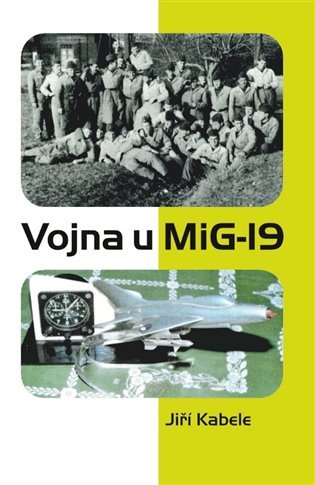 Levně Vojna u Mig-19 - Jiří Kabele