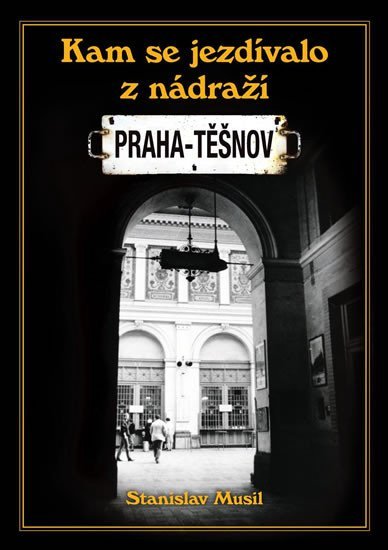 Levně Kam se jezdívalo z nádraží Praha-Těšnov - Stanislav Musil