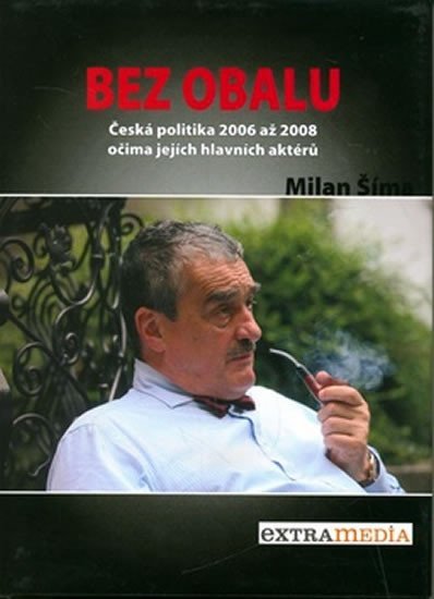 Levně Bez obalu - Česká politika 2006 až 2008 očima jejích hlavních aktérů - Milan Šíma
