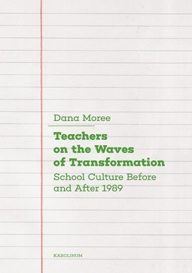 Teachers on the Waves of Transformation Czech Secondary Schools Before and After 1989 - Dana Moree