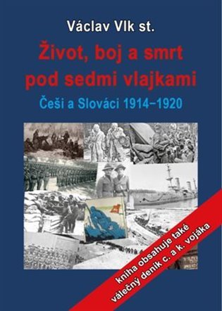 Levně Život, boj a smrt - Češi a Slováci pod sedmi vlajkami 1914-1920 - Václav Vlk