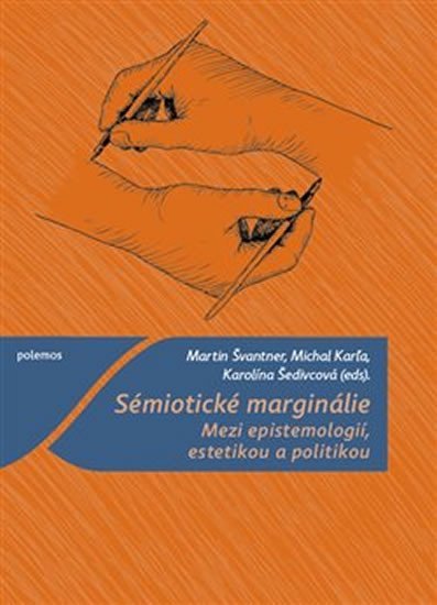 Levně Sémiotické marginálie - Mezi epistemologií, estetikou a politikou - Michal Karľa