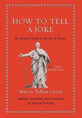 Levně How to Tell a Joke : An Ancient Guide to the Art of Humor - Marcus Tullius Cicero