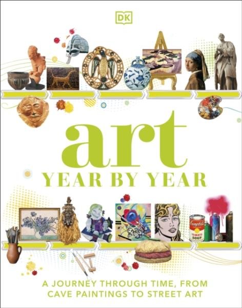 Levně Art Year by Year: A Visual History, from Cave Paintings to Street Art - autorů kolektiv