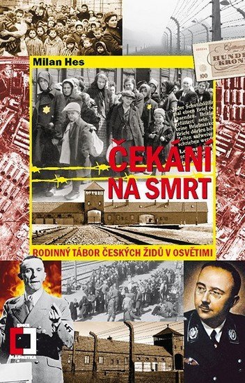 Čekání na smrt: Rodinný tábor českých Židů v Osvětimi, 1. vydání - Milan Hes