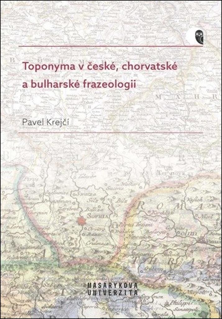 Levně Toponyma v české, chorvatské a bulharské frazeologii - Pavel Krejčí