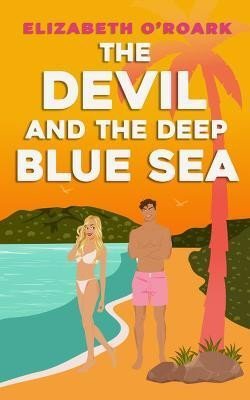 Levně The Devil and the Deep Blue Sea: Prepare to swoon with this delicious enemies to lovers romance! - Elizabeth O´Roark