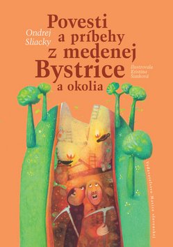 Levně Povesti a príbehy z medenej Bystrice a okolia - Ondrej Sliacky