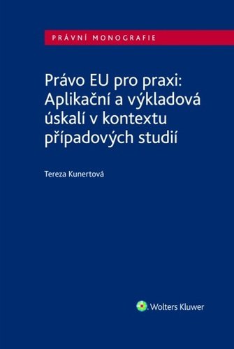 Levně Právo EU pro praxi: Aplikační a výkladová úskalí v kontextu případových studií - Tereza Kunertová