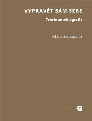 Levně Vyprávět sám sebe - Teorie autobiografie - Klára Soukupová