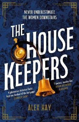 Levně The Housekeepers: They come from nothing. But they´ll leave with everything... - Alex Hay