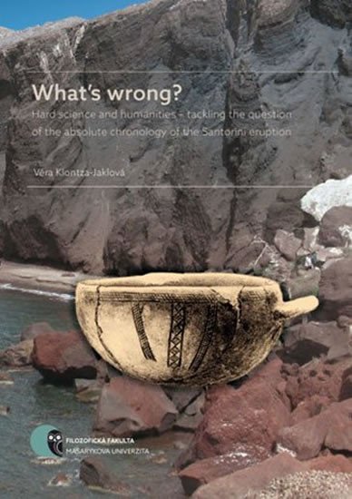 Levně What’s wrong?: Hard science and humanities – tackling the question of the absolute chronology of the Santorini eruption - Věra Klontza-Jaklová