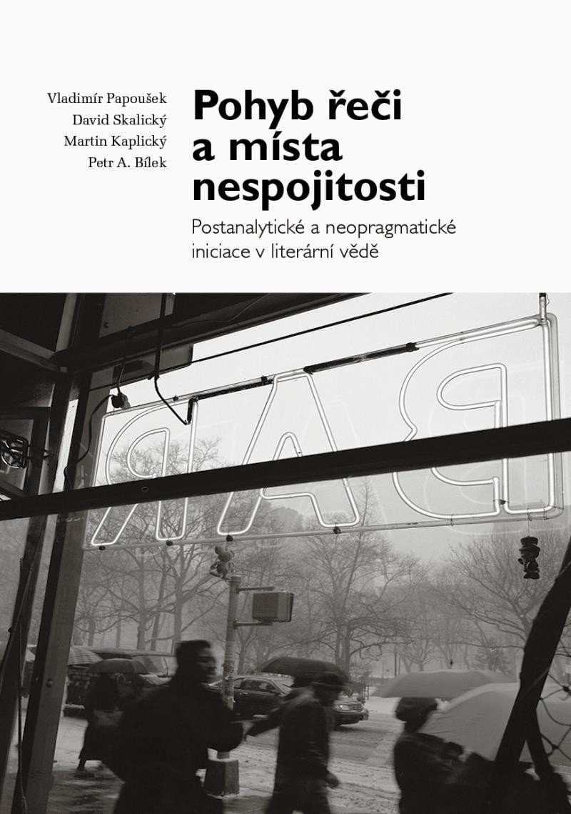 Pohyb řeči a místa nespojitosti - Postanalytické a neopragmatické iniciace v literární vědě - Vladimír Papoušek