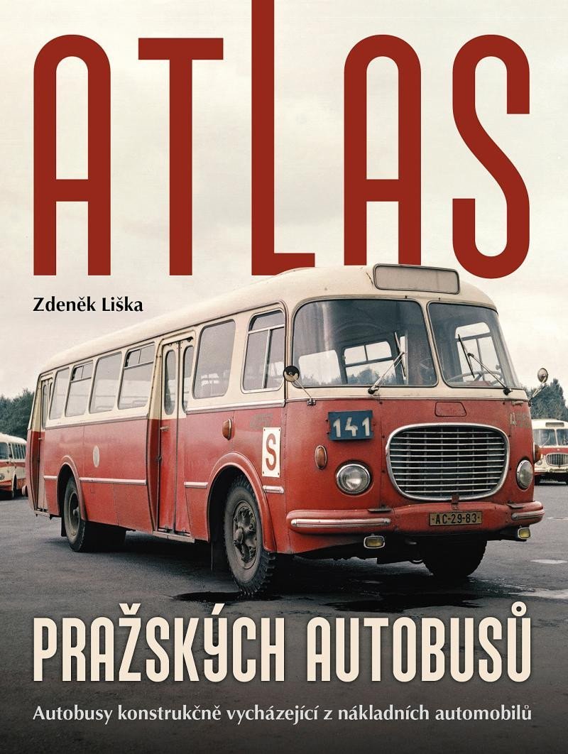 Levně Atlas pražských autobusů - Autobusy konstrukčně vycházející z nákladních automobilů - Zdeněk Liška