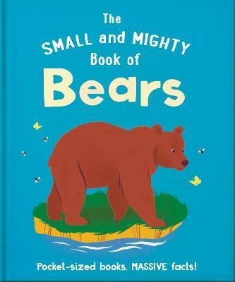 Levně The Small and Mighty Book of Bears: Pocket-sized books, massive facts! - Hippo! Orange