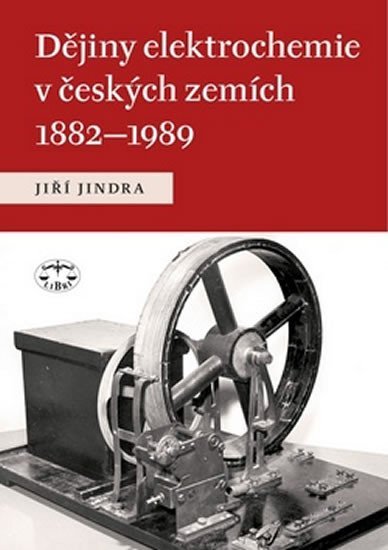 Levně Dějiny elektrochemie v českých zemích 1882-1989 - Jiří Jindra