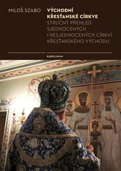 Levně Východní křesťanské církve - Stručný přehled sjednocených i nesjednocených cirkví křesťanského východu - Miloš Szabo