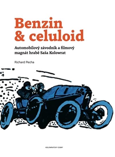 Benzin &amp; celuloid - Automobilový závodník a filmový magnát hrabě Saša Kolowrat - Richard Pecha