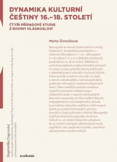Levně Dynamika kulturní češtiny 16.-18. století: Čtyři případové studie z roviny hláskosloví - Marta Šimečková